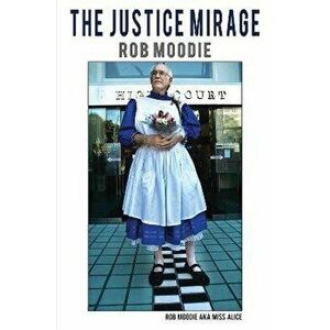 The Justice Mirage, Paperback - Rob Moodie imagine