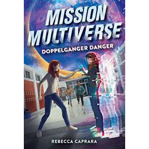 Doppelganger Danger (Mission Multiverse Book 2), Hardback - Rebecca Caprara imagine