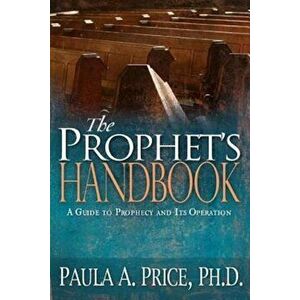 The Prophet's Handbook: A Guide to Prophecy and Its Operation, Paperback - Paula A. Price imagine