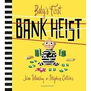 Baby's First Bank Heist, Paperback - Jim Whalley imagine