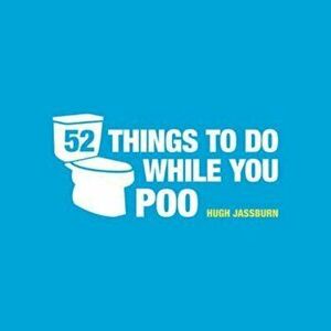 52 Things to Do While You Poo, Hardcover - Hugh Jassburn imagine