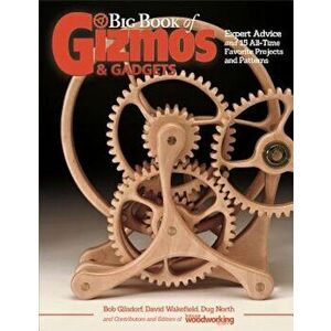 Big Book of Gizmos & Gadgets: Expert Advice and 15 All-Time Favorite Projects and Patterns, Paperback - Editors of Scroll Saw Woodworking & Craf imagine