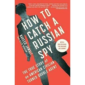 How to Catch a Russian Spy: The True Story of an American Civilian Turned Double Agent, Paperback - Naveed Jamali imagine