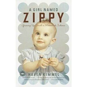 A Girl Named Zippy: Growing Up Small in Mooreland, Indiana, Paperback - Haven Kimmel imagine