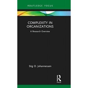 Complexity in Organizations. A Research Overview, Hardback - Stig O. Johannessen imagine