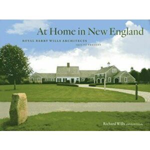 At Home in New England: Royal Barry Wills Architects, 1925 to Present, Hardcover - Richard Wills imagine