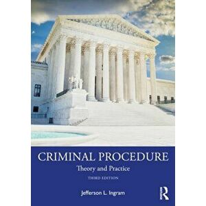 Criminal Procedure. Theory and Practice, 3 ed, Paperback - Jefferson L. Ingram imagine