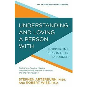 Understanding and Loving a Person with Borderline Personality Disorder: Biblical and Practical Wisdom to Build Empathy, Preserve Boundaries, and Show, imagine
