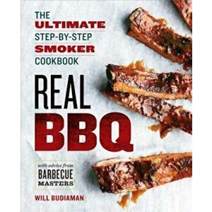 Real BBQ: The Ultimate Step-By-Step Smoker Cookbook, Paperback - Will Budiaman imagine