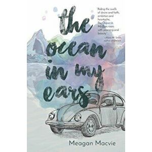 The Ocean in My Ears, Paperback - Meagan Macvie imagine