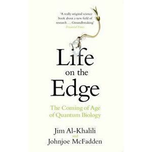 Life on the Edge: The Coming of Age of Quantum Biology - Jim Al-Khalili, Johnjoe McFadden imagine
