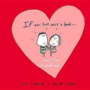 If Our Love Were a Book... This Is How It Would Look., Hardcover - Lisa Swerling imagine