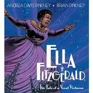 Ella Fitzgerald: The Tale of a Vocal Virtuosa, Paperback - Andrea Davis Pinkney imagine