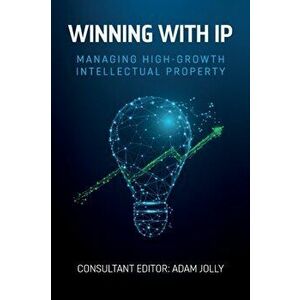 Winning with IP: Managing high-growth intellectual property, Paperback - Adam Jolly imagine