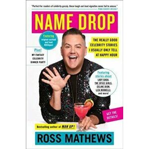 Name Drop: The Really Good Celebrity Stories I Usually Only Tell at Happy Hour, Paperback - Ross Mathews imagine