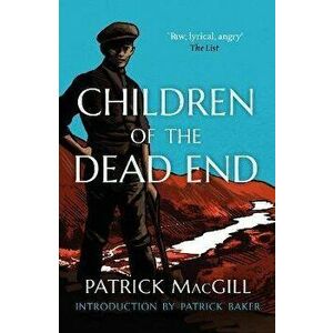 Children of the Dead End. New Edition, Paperback - Patrick MacGill imagine