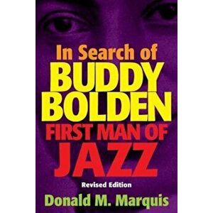In Search of Buddy Bolden: First Man of Jazz, Paperback - Donald M. Marquis imagine