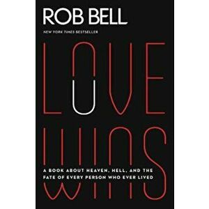 Love Wins: A Book about Heaven, Hell, and the Fate of Every Person Who Ever Lived, Paperback - Rob Bell imagine