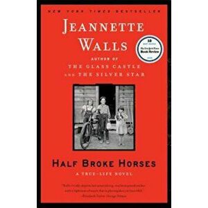 Half Broke Horses: A True-Life Novel, Paperback - Jeannette Walls imagine