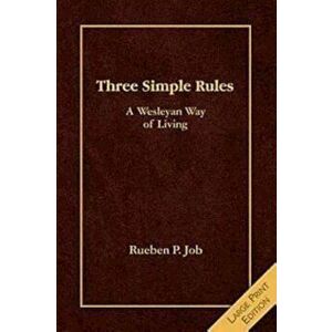 Three Simple Rules: A Wesleyan Way of Living, Paperback - Rueben P. Job imagine