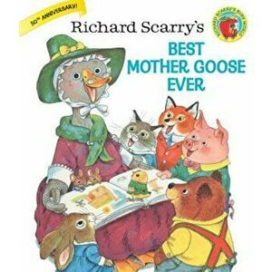 Richard Scarry's Best Mother Goose Ever!, Hardcover - Richard Scarry imagine