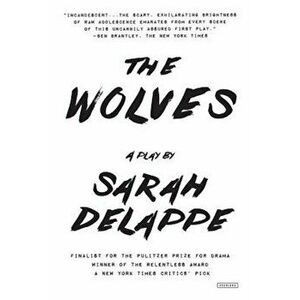 The Wolves: A Play: Off-Broadway Edition, Paperback - Sarah Delappe imagine