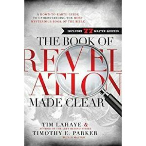 The Book of Revelation Made Clear: A Down-To-Earth Guide to Understanding the Most Mysterious Book of the Bible, Hardcover - Tim LaHaye imagine