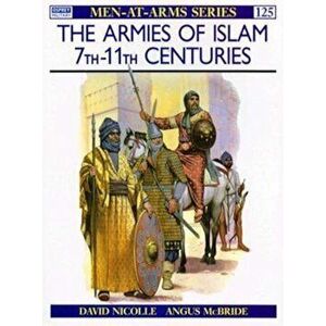 The Armies of Islam 7th 11th Centuries, Paperback - David Nicolle imagine
