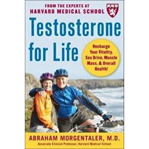 Testosterone for Life: Recharge Your Vitality, Sex Drive, Muscle Mass & Overall Health!, Paperback - Abraham Morgentaler imagine