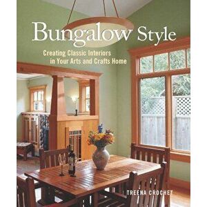 Bungalow Style: Creating Classic Interiors in Your Arts and Crafts, Hardcover - Treena Crochet imagine