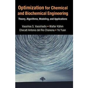 Optimization for Chemical and Biochemical Engineering. Theory, Algorithms, Modeling and Applications, Hardback - Ye Yuan imagine