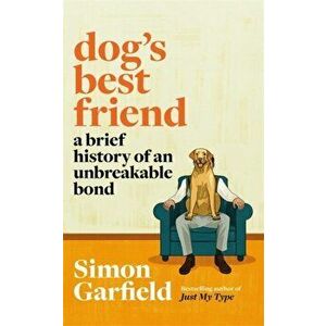 Dog's Best Friend. A Brief History of an Unbreakable Bond, Hardback - Simon Garfield imagine