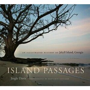 Island Passages: An Illustrated History of Jekyll Island, Georgia, Hardcover - Jingle Davis imagine