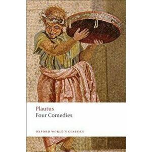 Four Comedies: The Braggart Soldier; The Brothers Menaechmus; The Haunted House; The Pot of Gold, Paperback - Plautus imagine