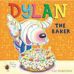 Dylan the Baker, Paperback - Guy Parker-Rees imagine