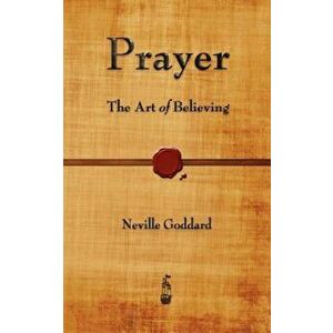 Prayer: The Art of Believing, Paperback - Neville Goddard imagine