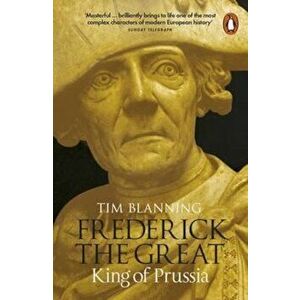 Frederick the Great, Paperback - Tim Blanning imagine