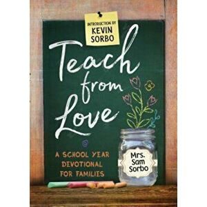 Teach from Love: School Year Devotional for Families, Paperback - Sam Sorbo imagine