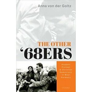 Other '68ers. Student Protest and Christian Democracy in West Germany, Hardback - Anna Von Der Goltz imagine