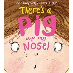 There's a Pig up my Nose!, Paperback - John Dougherty imagine