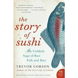 The Story of Sushi: An Unlikely Saga of Raw Fish and Rice, Paperback - Trevor Corson imagine