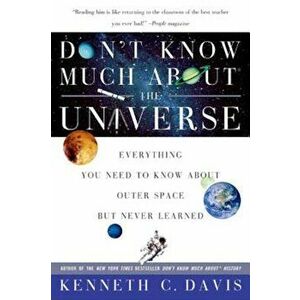 Don't Know Much about the Universe: Everything You Need to Know about Outer Space But Never Learned, Paperback - Kenneth C. Davis imagine