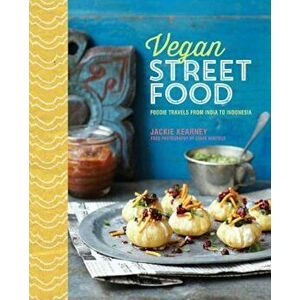 Vegan Street Food: Foodie Travels from India to Indonesia, Hardcover - Jackie Kearney imagine