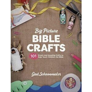 Big Picture Bible Crafts: 101 Simple and Amazing Crafts to Help Teach Children the Bible, Paperback - Gail Schoonmaker imagine
