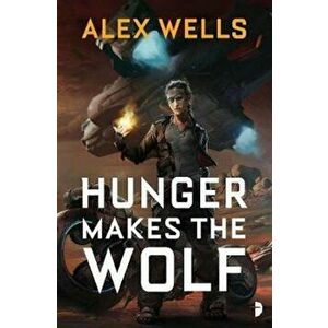 Hunger Makes the Wolf, Paperback - Alex Wells imagine