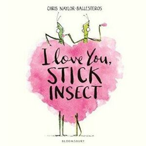 I Love You, Stick Insect, Paperback - Chris Naylor-Ballesteros imagine