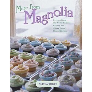 More from Magnolia: Recipes from the World-Famous Bakery and Allysa Torey's Home Kitchen, Hardcover - Allysa Torey imagine