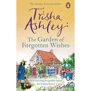 Garden of Forgotten Wishes. The heartwarming and uplifting new rom-com from the Sunday Times bestseller, Paperback - Trisha Ashley imagine