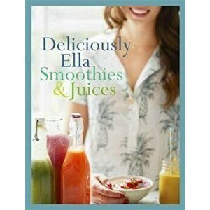 Deliciously Ella: Smoothies & Juices, Hardcover - Ella Woodward imagine
