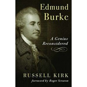 Edmund Burke: A Genius Reconsidered, Paperback - Russell Kirk imagine